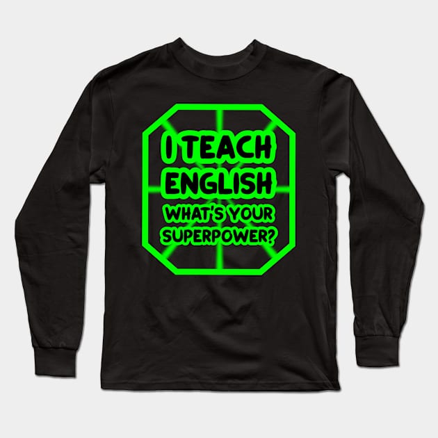 I teach english, what's your superpower? Long Sleeve T-Shirt by colorsplash